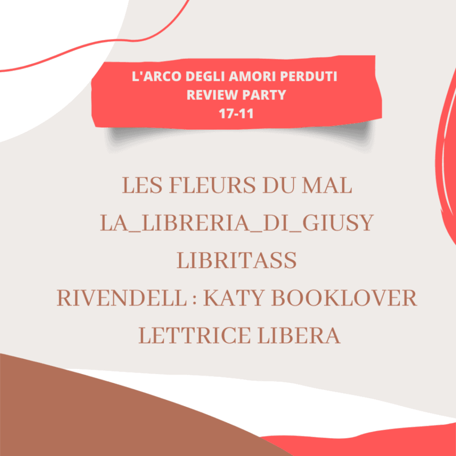 Review Party l'arco degli amori perduti roberta chillè  17/11

les fleurs du mal
la libreria di giusy
libritass
rivendell: katy booklover
lettricelibera